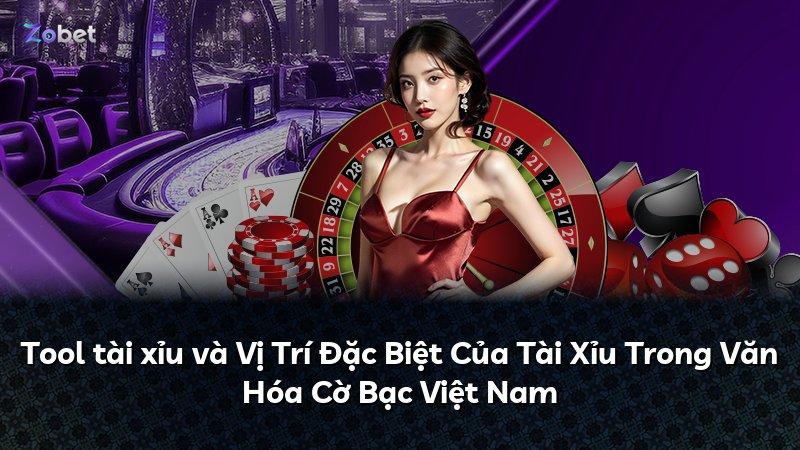 Tool tài xỉu và Vị Trí Đặc Biệt Của Tài Xỉu Trong Văn Hóa Cờ Bạc Việt Nam