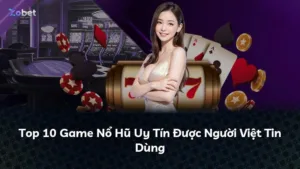 Top 10 Game Nổ Hũ Uy Tín Được Người Việt Tin Dùng
