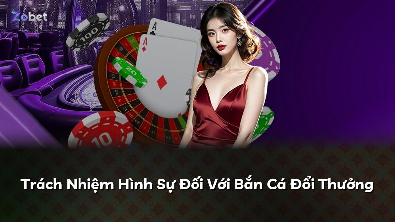 Trách Nhiệm Hình Sự Đối Với Bắn Cá Đổi Thưởng