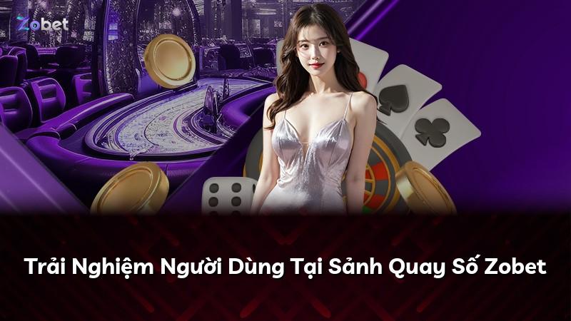 Trải Nghiệm Người Dùng Tại Sảnh Quay Số Zobet