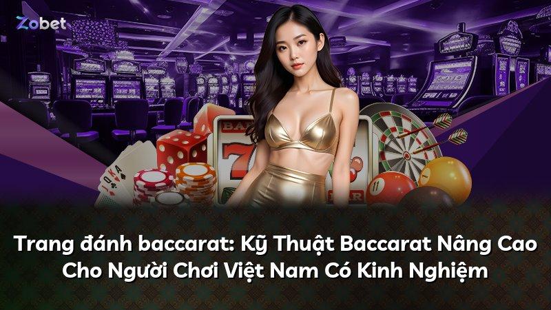 Trang đánh baccarat: Kỹ Thuật Baccarat Nâng Cao Cho Người Chơi Việt Nam Có Kinh Nghiệm