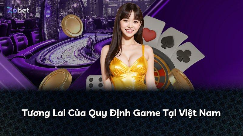 Tương Lai Của Quy Định Game Tại Việt Nam