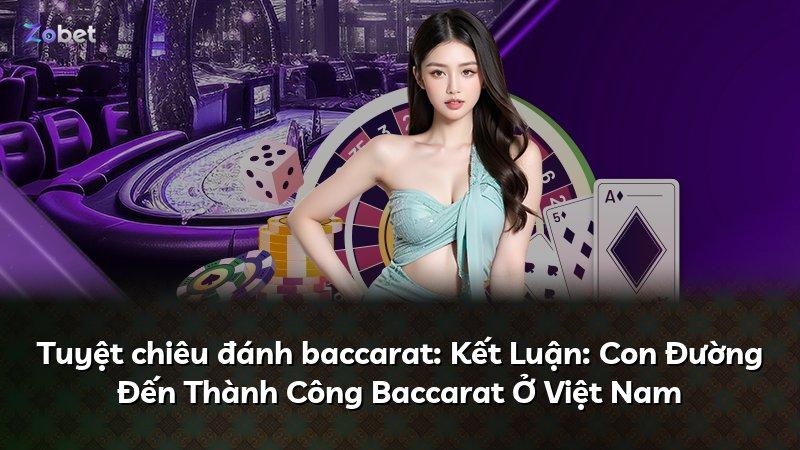 Tuyệt chiêu đánh baccarat: Kết Luận: Con Đường Đến Thành Công Baccarat Ở Việt Nam