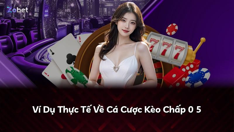 Ví Dụ Thực Tế Về Cá Cược Kèo Chấp 0 5