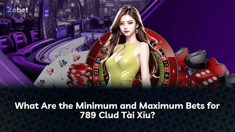What Are the Minimum and Maximum Bets for 789 Clud Tài Xỉu?