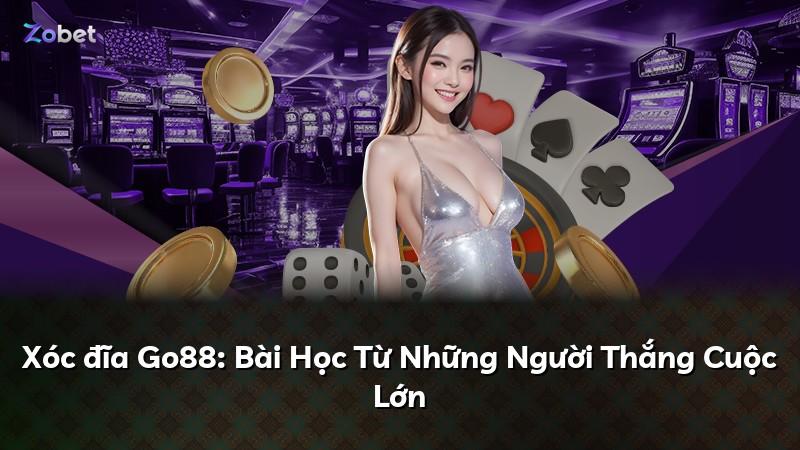 Xóc đĩa Go88: Bài Học Từ Những Người Thắng Cuộc Lớn