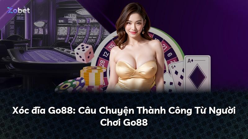 Xóc đĩa Go88: Câu Chuyện Thành Công Từ Người Chơi Go88