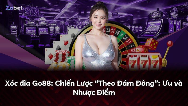 Xóc đĩa Go88: Chiến Lược “Theo Đám Đông”: Ưu và Nhược Điểm