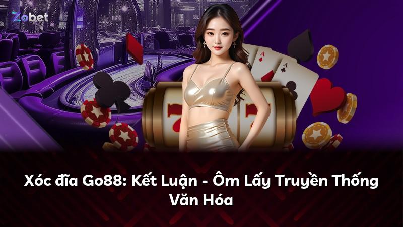 Xóc đĩa Go88: Kết Luận - Ôm Lấy Truyền Thống Văn Hóa