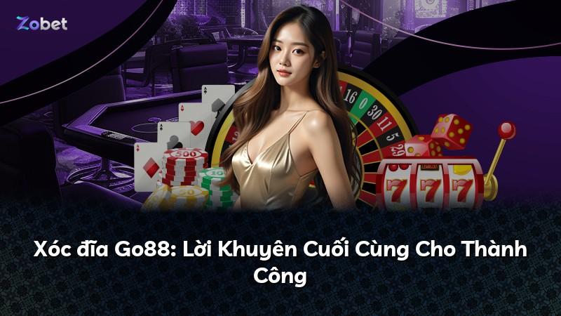 Xóc đĩa Go88: Lời Khuyên Cuối Cùng Cho Thành Công