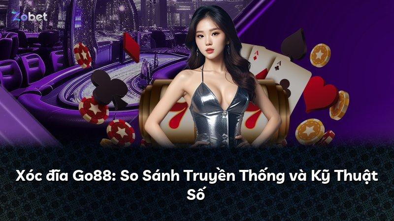 Xóc đĩa Go88: So Sánh Truyền Thống và Kỹ Thuật Số