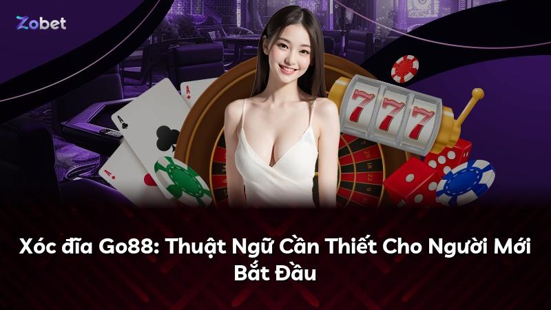 Xóc đĩa Go88: Thuật Ngữ Cần Thiết Cho Người Mới Bắt Đầu