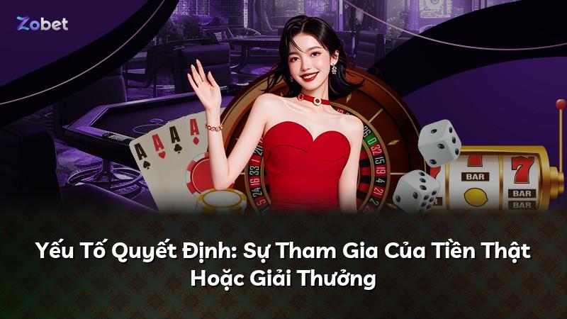 Yếu Tố Quyết Định: Sự Tham Gia Của Tiền Thật Hoặc Giải Thưởng