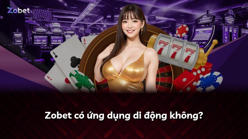 Zobet có ứng dụng di động không?